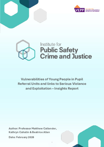 [thumbnail of Callender_et_al_2026_Vulnerabilities_of_Young_People_in_Pupil_Referral_Units_and_links_to_Serious_Violence_and_Exploitation_–_Insights_Report]